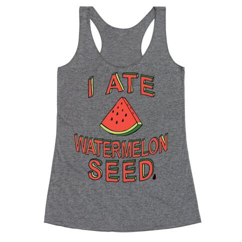 I Ate A Watermelon Seed Racerback Tank Top