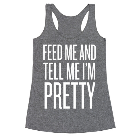 Feed Me And Tell Me I'm Pretty Racerback Tank Top