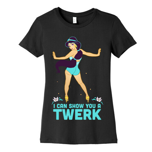 I Can Show You a Twerk Womens T-Shirt