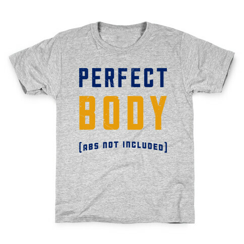 Perfect Body ( Abs not Included ) Kids T-Shirt