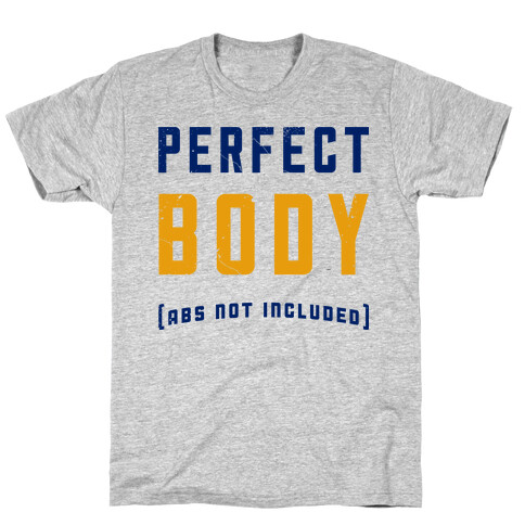 Perfect Body ( Abs not Included ) T-Shirt