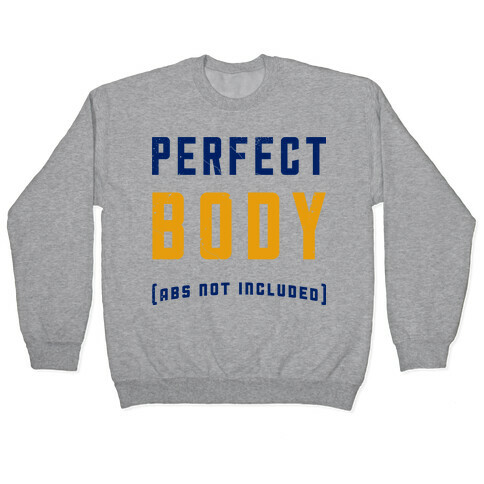 Perfect Body ( Abs not Included ) Pullover