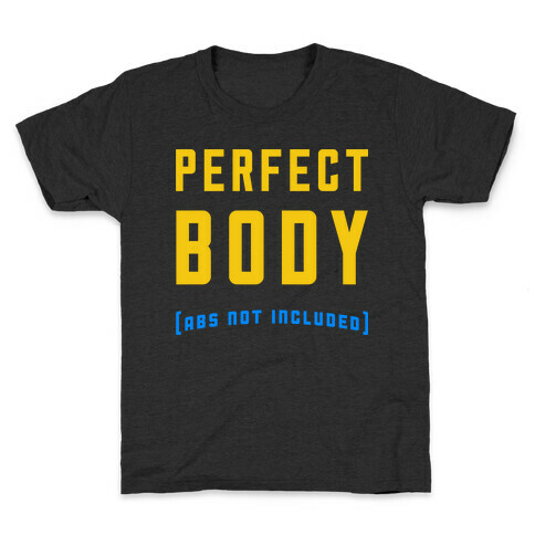 Perfect Body ( Abs not Included ) Kids T-Shirt