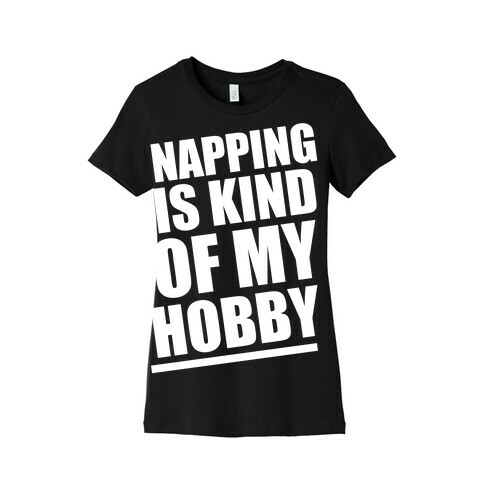 Napping Is Kind of My Hobby (White Ink) Womens T-Shirt