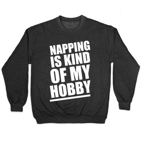 Napping Is Kind of My Hobby (White Ink) Pullover