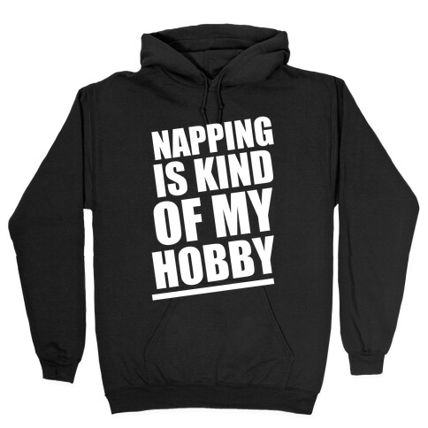 Napping Is Kind of My Hobby (White Ink) Hooded Sweatshirt