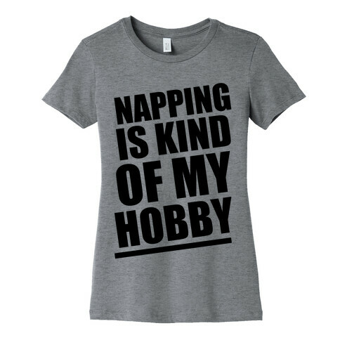 Napping Is Kind of My Hobby  Womens T-Shirt