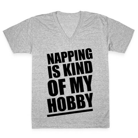 Napping Is Kind of My Hobby  V-Neck Tee Shirt