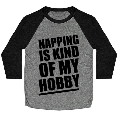 Napping Is Kind of My Hobby  Baseball Tee