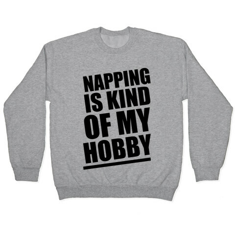 Napping Is Kind of My Hobby  Pullover