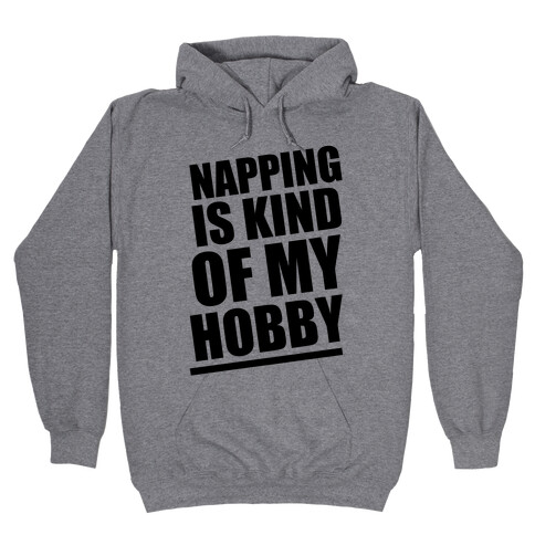 Napping Is Kind of My Hobby  Hooded Sweatshirt