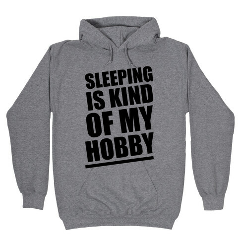 Sleeping Is Kind of My Hobby Hooded Sweatshirt