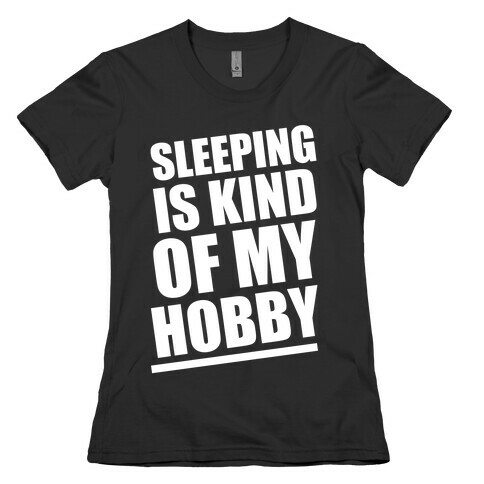 Sleeping Is Kind of My Hobby (White Ink) Womens T-Shirt