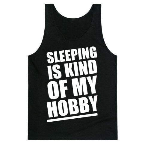 Sleeping Is Kind of My Hobby (White Ink) Tank Top