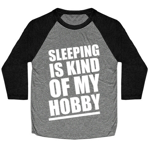 Sleeping Is Kind of My Hobby (White Ink) Baseball Tee