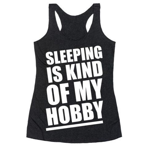 Sleeping Is Kind of My Hobby (White Ink) Racerback Tank Top