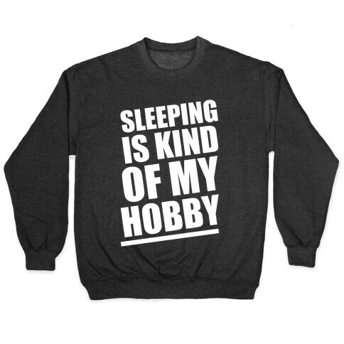 Sleeping Is Kind of My Hobby (White Ink) Pullover