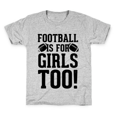 Football Is For Girls Too! Kids T-Shirt