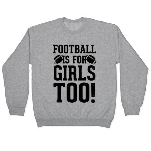 Football Is For Girls Too! Pullover