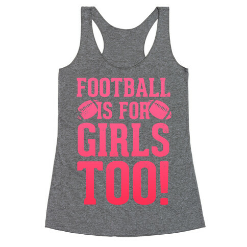 Football Is For Girls Too! (Pink) Racerback Tank Top