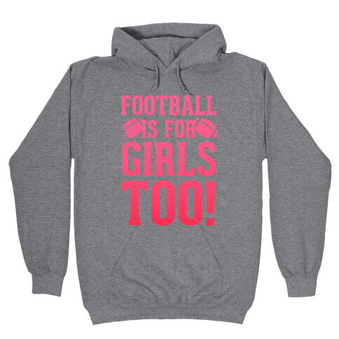 Football Is For Girls Too! (Pink) Hooded Sweatshirt