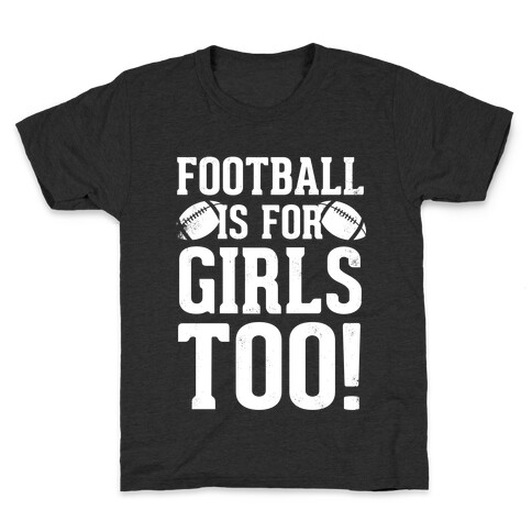 Football Is For Girls Too! (White Ink) Kids T-Shirt