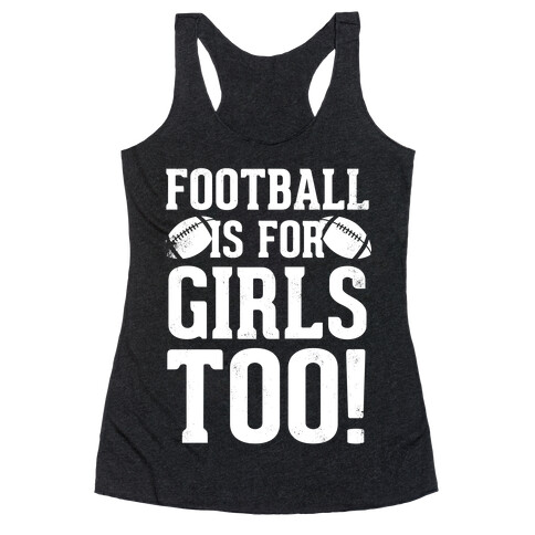 Football Is For Girls Too! (White Ink) Racerback Tank Top