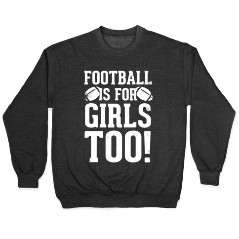 Football Is For Girls Too! (White Ink) Pullover