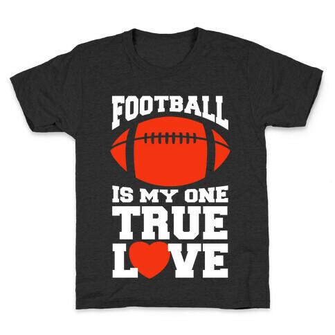 Football Is My One True Love Kids T-Shirt