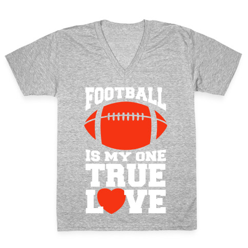 Football Is My One True Love V-Neck Tee Shirt