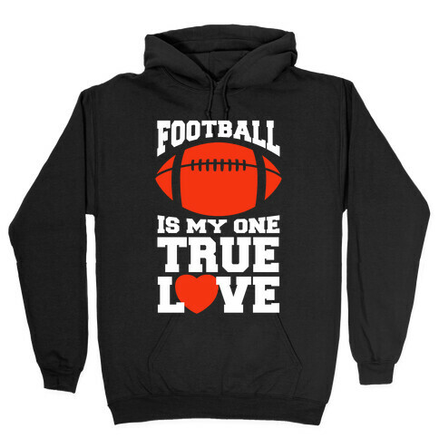 Football Is My One True Love Hooded Sweatshirt