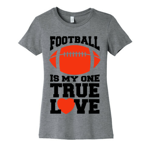 Football Is My One True Love Womens T-Shirt