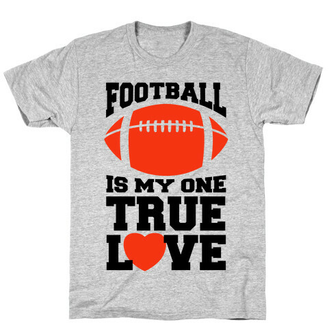 Football Is My One True Love T-Shirt