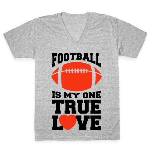 Football Is My One True Love V-Neck Tee Shirt