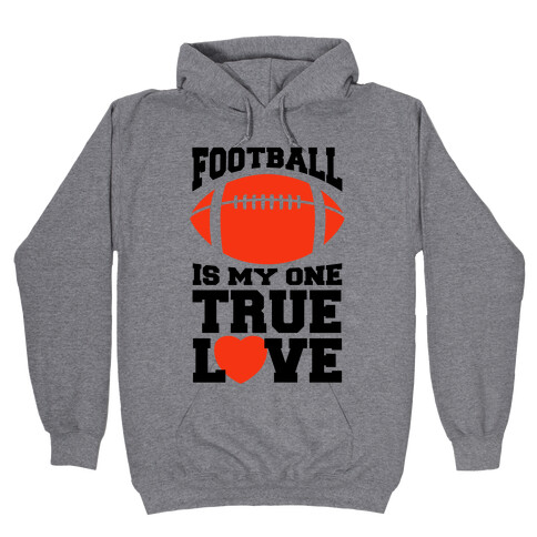 Football Is My One True Love Hooded Sweatshirt