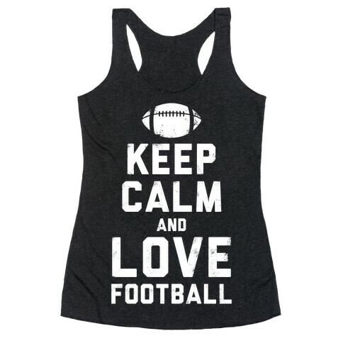 Keep Calm and Love Football (White Ink) Racerback Tank Top