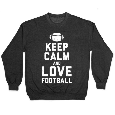 Keep Calm and Love Football (White Ink) Pullover