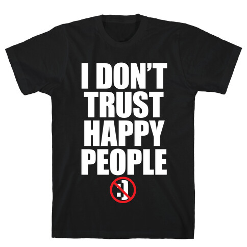 I Don't Trust Happy People T-Shirt