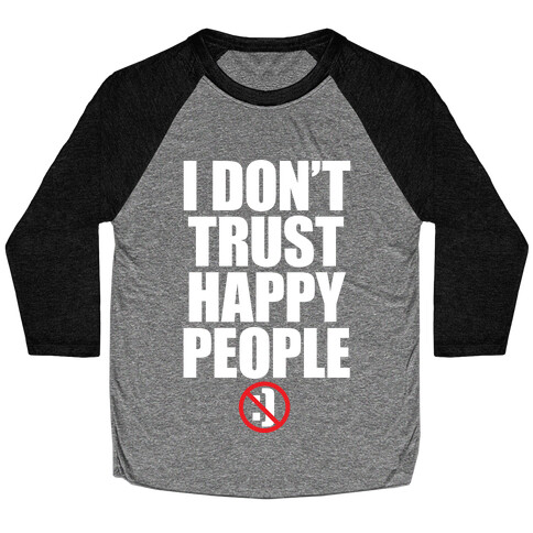 I Don't Trust Happy People Baseball Tee