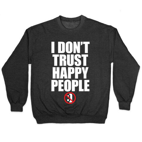 I Don't Trust Happy People Pullover