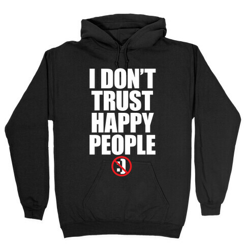 I Don't Trust Happy People Hooded Sweatshirt