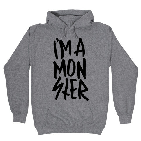 I'm A Monster Hooded Sweatshirt