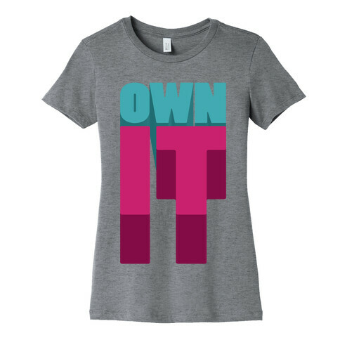 Own It Womens T-Shirt