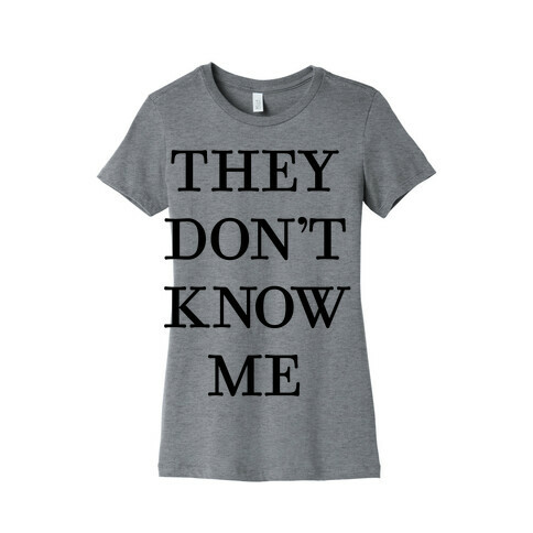 They Don't Know Me Womens T-Shirt
