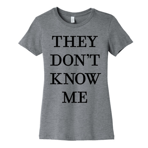 They Don't Know Me Womens T-Shirt