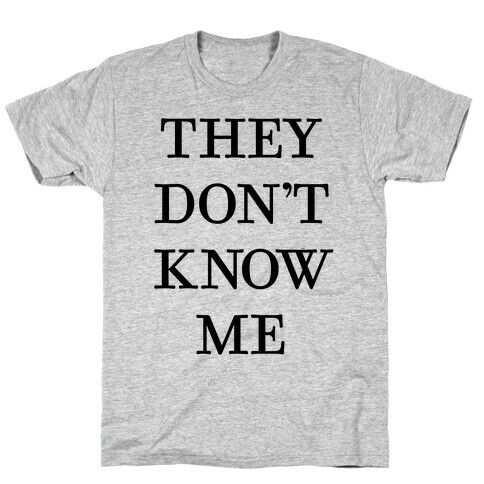 They Don't Know Me T-Shirt