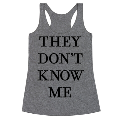 They Don't Know Me Racerback Tank Top