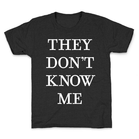 They Don't Know Me Kids T-Shirt