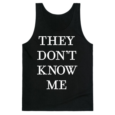 They Don't Know Me Tank Top