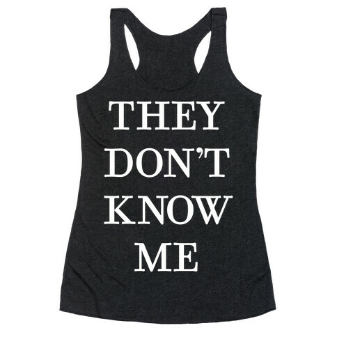 They Don't Know Me Racerback Tank Top